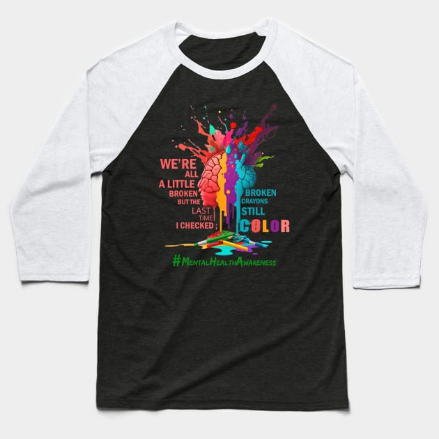 Broken Crayons Mental Health Awareness Baseball T-Shirt by everetto